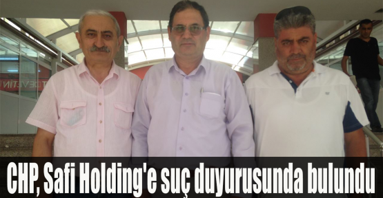 CHP, Safi Holding'e suç duyurusunda bulundu