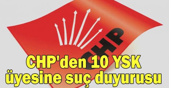 CHP'den 10 YSK üyesine suç duyurusu