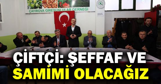  Çiftçi: Şeffaf ve samimi olacağız