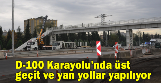 D-100 Karayolu'nda üst geçit ve yan yollar yapılıyor