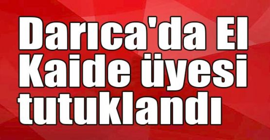  Darıca'da El Kaide üyesi tutuklandı