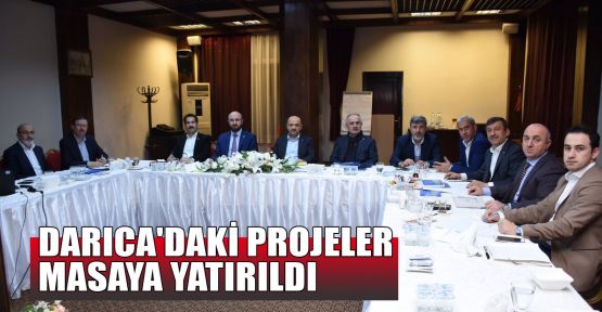 Darıca'daki projeler masaya yatırıldı