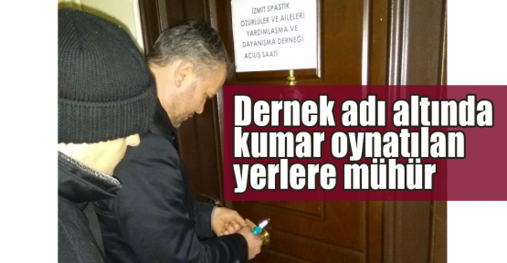 Dernek adı altında kumar oynatılan yerlere mühür