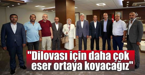 “Dilovası için daha çok eser ortaya koyacağız“ 