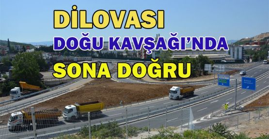 Doğu Kavşağı'ndaki çalışmalarda sona yaklaşıldı