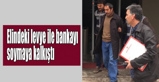 Elindeki levye ile bankayı soymaya kalkıştı