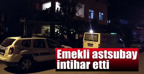 Emekli astsubay intihar etti