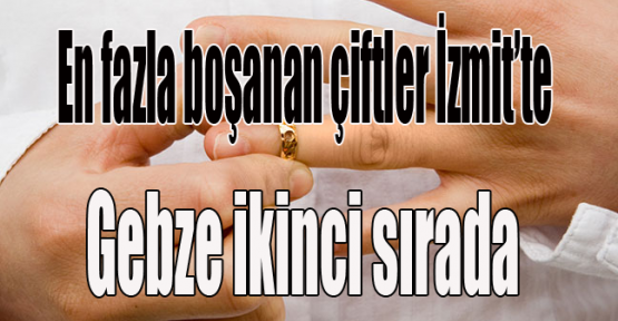 En fazla boşanan çiftler İzmit’te, Gebze ikinci sırada