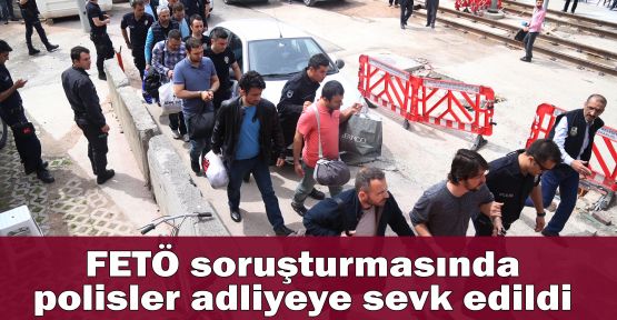 FETÖ soruşturmasında polisler adliyeye sevk edildi