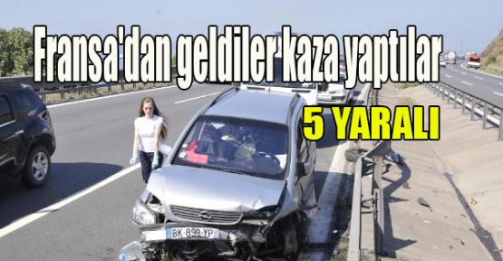 Fransa'dan geldiler kaza yaptılar: 5 yaralı