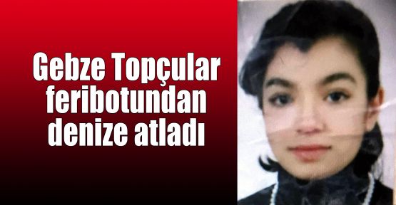  Gebze Topçular feribotundan denize atladı