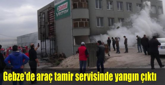 Gebze'de araç tamir servisinde yangın çıktı