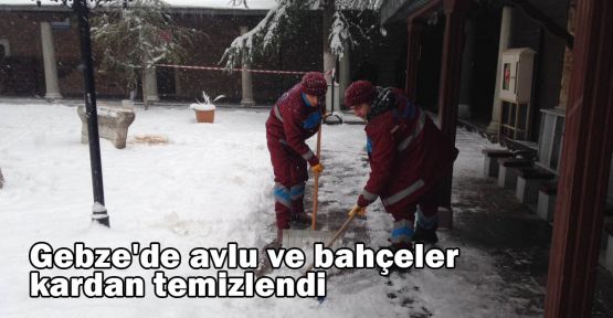 Gebze'de avlu ve bahçeler kardan temizlendi