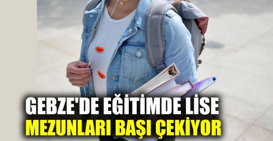  Gebze'de eğitimde lise mezunları başı çekiyor