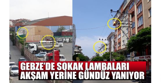  Gebze'de sokak lambaları akşam yerine gündüz yanıyor