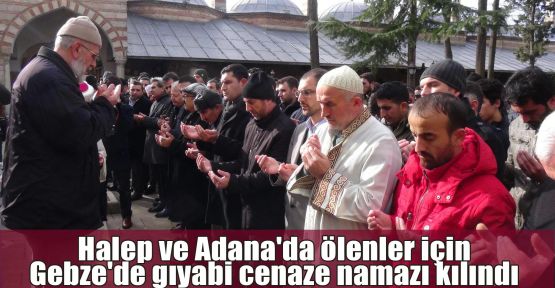 Halep ve Adana'da ölenler için Gebze'de gıyabi cenaze namazı kılındı