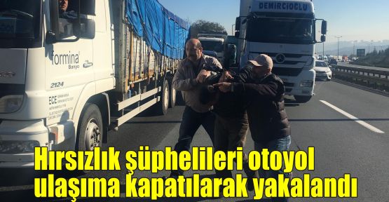 Hırsızlık şüphelileri otoyol ulaşıma kapatılarak yakalandı