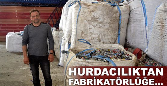  Hurdacılıktan fabrikatörlüğe