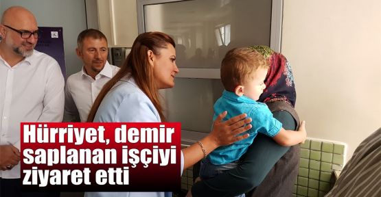  Hürriyet, demir saplanan işçiyi ziyaret etti