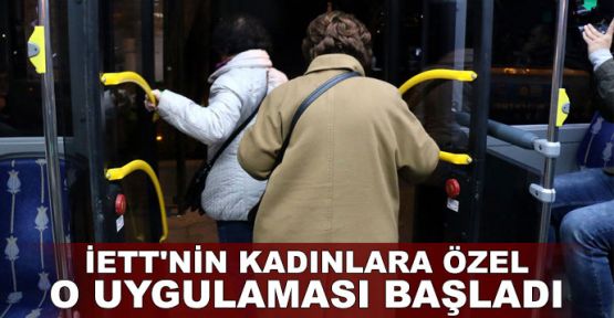  İETT'nin kadınlara özel o uygulaması başladı