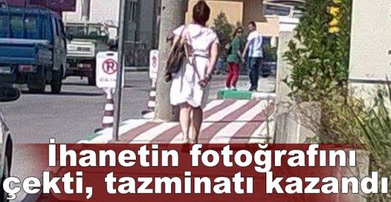 İhanetin fotoğrafını çekti, tazminatı kazandı