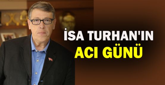  İsa Turhan'ın acı günü