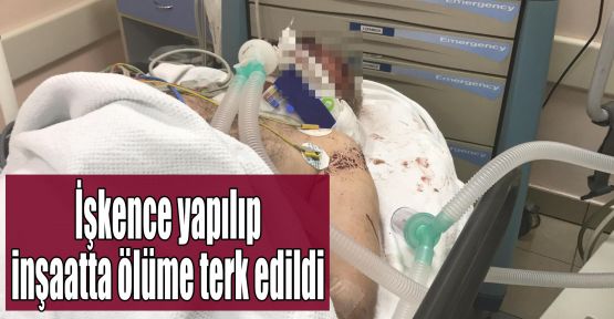 İşkence yapılıp inşaatta ölüme terk edildi