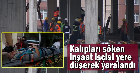 Kalıpları söken inşaat işçisi yere düşerek yaralandı