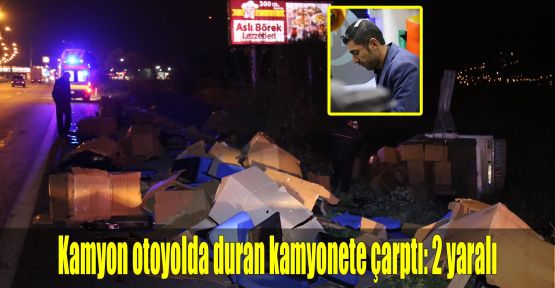 Kamyon otoyolda duran kamyonete çarptı: 2 yaralı