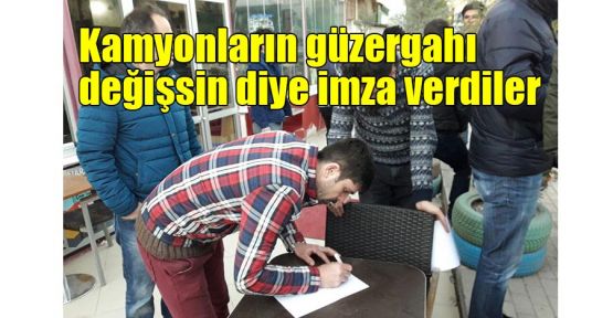 Kamyonların güzergahı değişsin diye imza verdiler