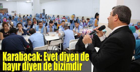 Karabacak: Evet diyen de hayır diyen de bizimdir 