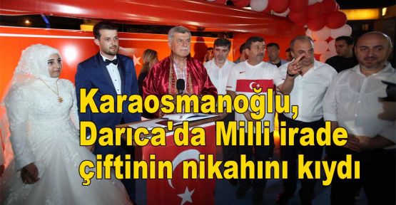 Karaosmanoğlu, Darıca'da Milli İrade çiftinin nikahını kıydı