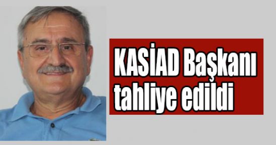  KASİAD Başkanı tahliye edildi