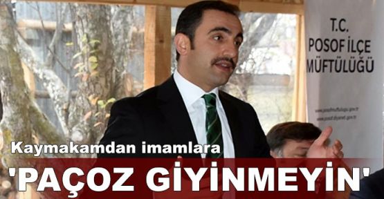  Kaymakamdan imamlara 'paçoz giyinmeyin' uyarısı