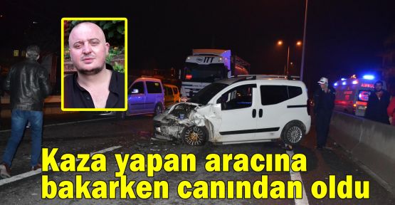 Kaza yapan aracına bakarken canından oldu