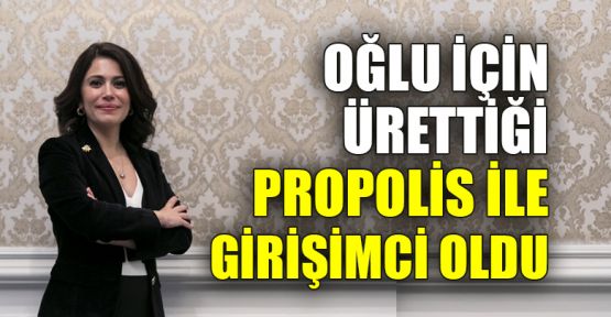  Kendi oğlu için ürettiği propolis ile girişimci oldu