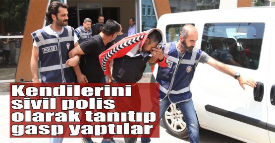  Kendilerini sivil polis olarak tanıtıp gasp yaptılar