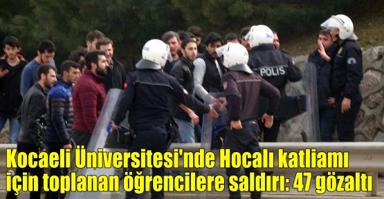 Kocaeli Üniversitesi'nde Hocalı katliamı için toplanan öğrencilere saldırı: 47 gözaltı