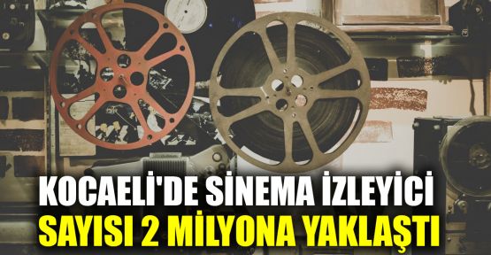  Kocaeli'de sinema izleyicisi sayısı 2 milyona yaklaştı