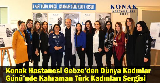 Konak Hastanesi Gebze’den Dünya Kadınlar Günü’nde Kahraman Türk Kadınları Sergisi 