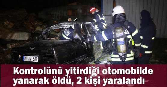  Kontrolünü yitirdiği otomobilde yanarak öldü, 2 kişi yaralandı