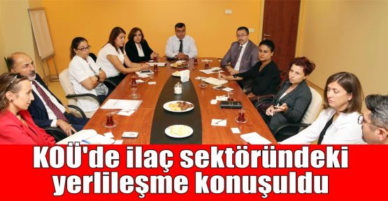  KOÜ'de ilaç sektöründeki yerlileşme konuşuldu