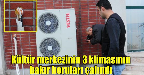 Kültür merkezinin 3 klimasının bakır boruları çalındı