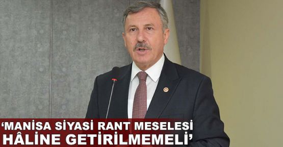  'Manisa siyasi rant meselesi haline getirilmemeli'