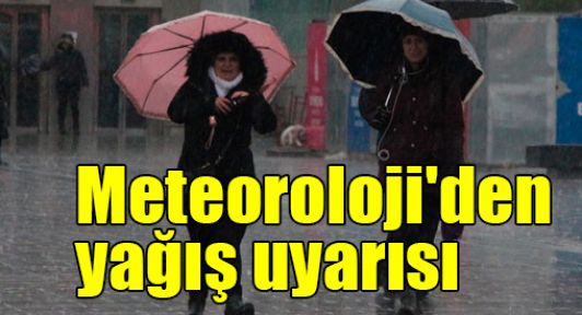 Meteoroloji'den yağış uyarısı