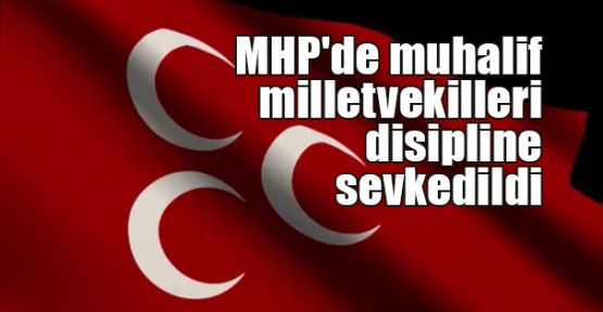 MHP'de muhalif milletvekilleri disipline sevkedildi