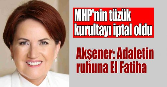 MHP'nin tüzük kurultayı iptal oldu