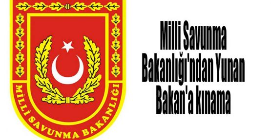 Milli Savunma Bakanlığı'ndan Yunan Bakan'a kınama