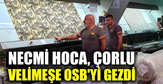  Necmi hoca Çorlu Velimeşe OSB'yi gezdi