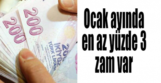 Ocak ayında en az yüzde 3 zam var